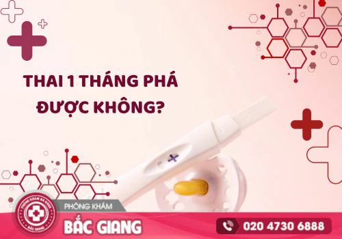 Thai 1 tháng phá được không? phá thai 1 tháng