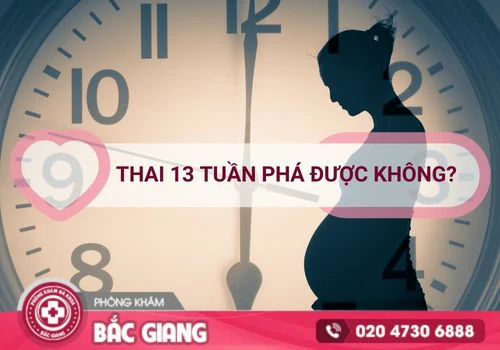 Phá thai 13 tuần tuổi có được không?