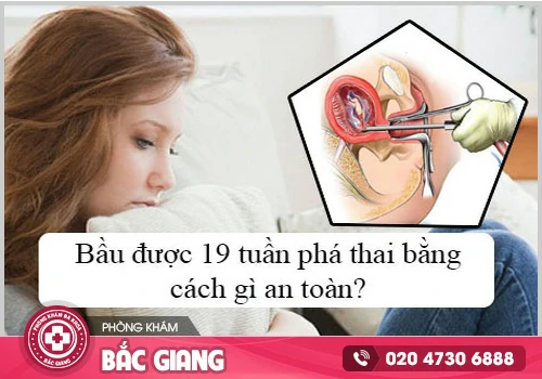 Phá thai 19 tuần có nguy hiểm không?