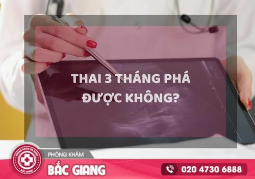 Thai 3 tháng phá được không? Phá thai 3 tháng