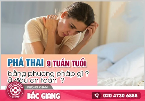 Phá thai 9 tuần bằng cách nào an toàn?