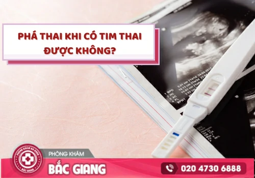 Phá thai khi có tim thai được không?
