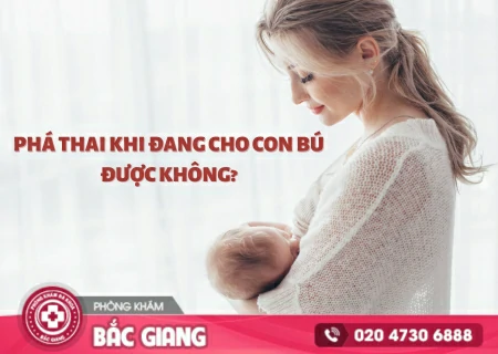 Phá thai khi đang cho con bú được không? phá thai khi đang cho con bú được không