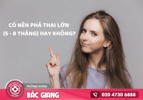 phá thai lớn (5 - 8 tháng)