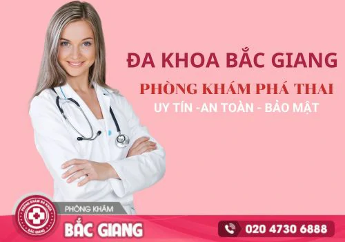 Đa Khoa Bắc Giang - Phòng khám phá thai an toàn và bảo mật hiện nay. phá thai 3 tháng