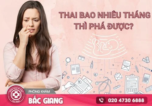 Thai bao nhiêu tháng thì phá được? Tư vấn cách bỏ thai an toàn