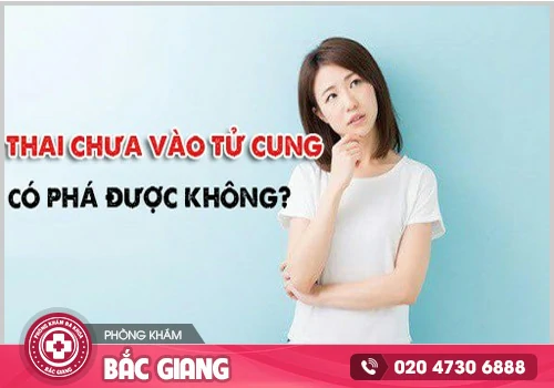 Thai chưa vào tử cung có bỏ được không?