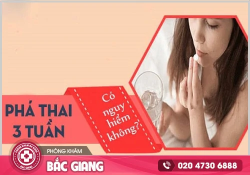 Sử dụng thuốc phá thai 3 tuần có nguy hiểm không?