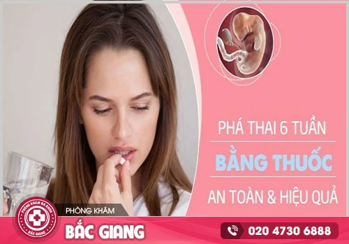 Thai 6 tuần có phá bằng thuốc được không?
