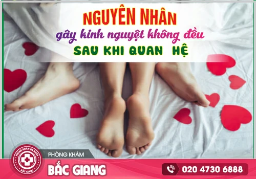 Trễ kinh sau khi quan hệ nguyên nhân do đâu? Khắc phục cùng chuyên gia y tế